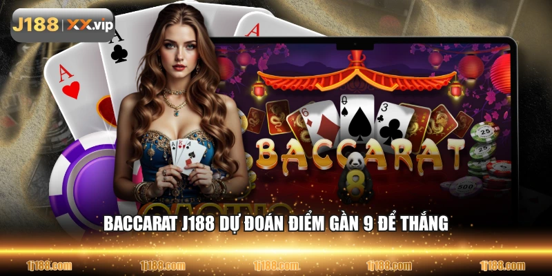 Baccarat J188 dự đoán điểm gần 9 để thắng