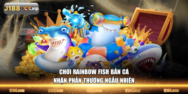 Chơi Rainbow Fish bắn cá nhận phần thưởng ngẫu nhiên