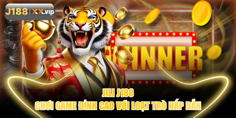 JILI J188 I Chơi Game Đỉnh Cao Với Loạt Trò Hấp Dẫn