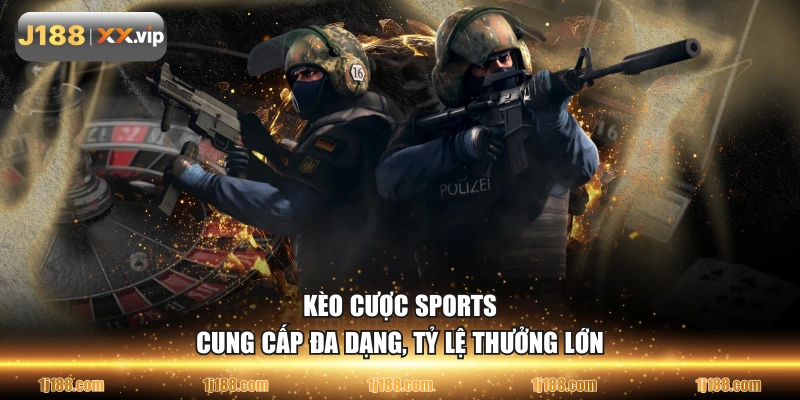 Kèo cược sports cung cấp đa dạng, tỷ lệ thưởng lớn