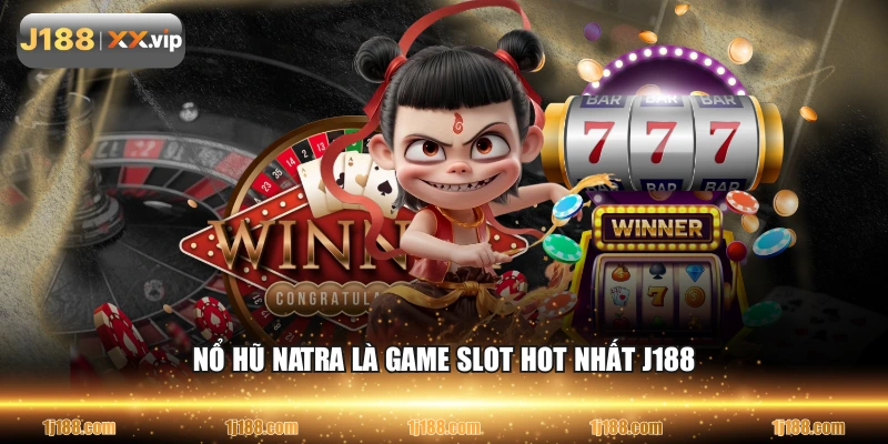 Nổ hũ NATRA là game slot hot nhất J188