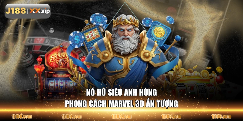 Nổ Hũ Siêu Anh Hùng phong cách Marvel 3D ấn tượng