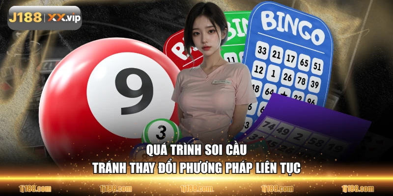 Quá trình soi cầu tránh thay đổi phương pháp liên tục