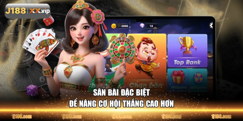 Săn bài đặc biệt để nâng cơ hội thắng cao hơn