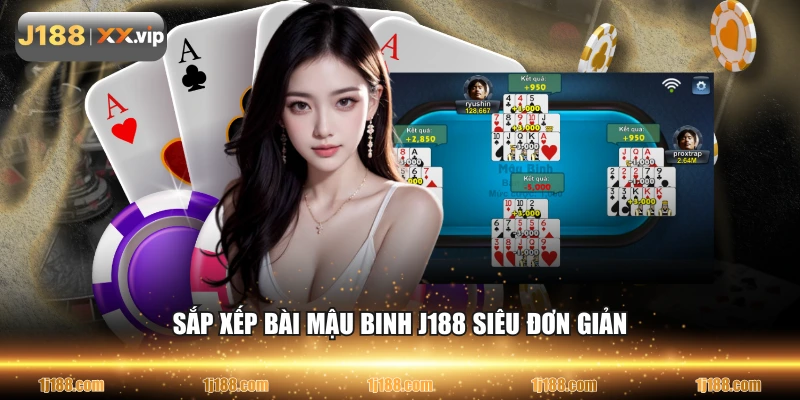 Sắp xếp bài Mậu Binh J188 siêu đơn giản