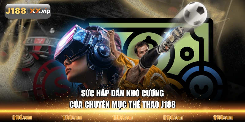 Sức hấp dẫn khó cưỡng của chuyên mục thể thao J188