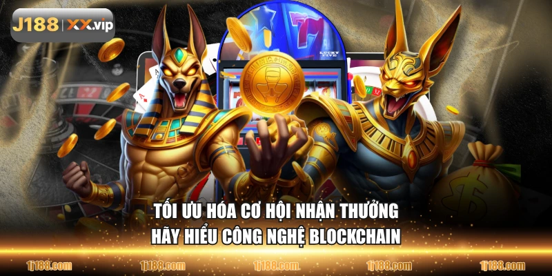 Tối ưu hóa cơ hội nhận thưởng hãy hiểu công nghệ blockchain