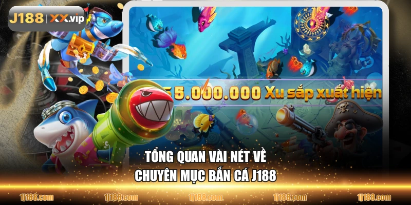 Tổng quan vài nét về chuyên mục bắn cá J188