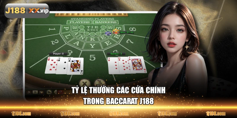 Tỷ lệ thưởng các cửa chính trong Baccarat J188