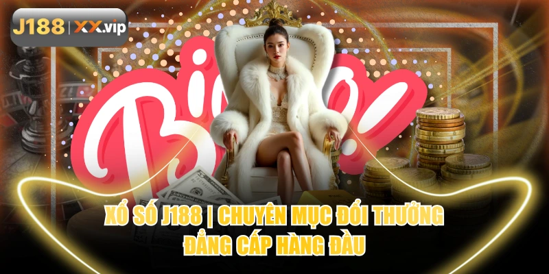 Xổ Số J188 | Chuyên Mục Đổi Thưởng Đẳng Cấp Hàng Đầu